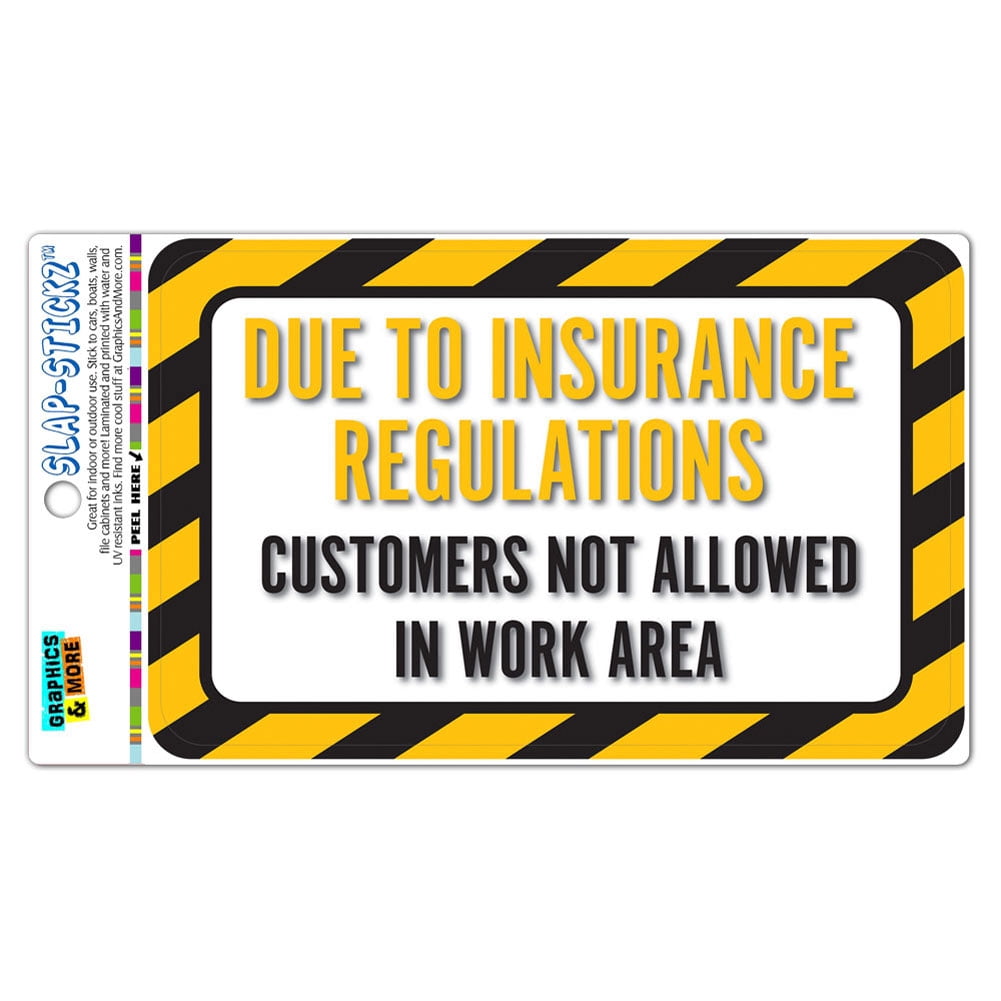 Window Slap Sticker Due To Insurance Regulations Customers Not Allowed In Work Area SLAP ...