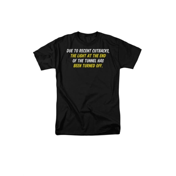 Due To Recent Cutbacks, The Light At The End Of The Tunnel Saying Adult T-Shirt