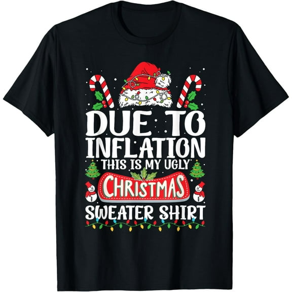 Due to Inflation Ugly Christmas Sweaters Funny Men Women T-Shirt