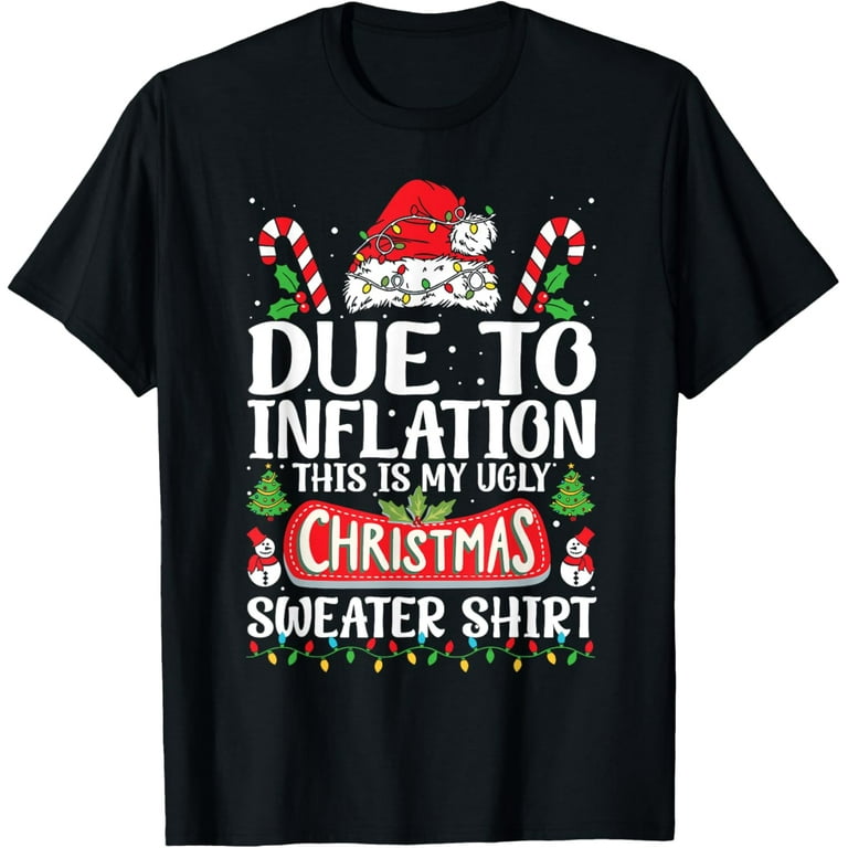 Due to Inflation Ugly Christmas Sweaters Funny Men Women T-Shirt
