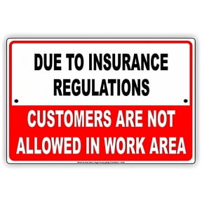 Due to Insurance Regulations Customers Not Allowed in Work Area Sign, 8"x12" Business Road Safety Sign