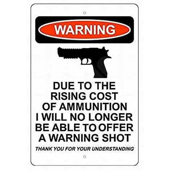 Due to The Rising Cost of Ammunition I Will No Longer Be Able to Offer A Warning Shot Sign Metal 8X12 Warning Sign Plate Tin Sign