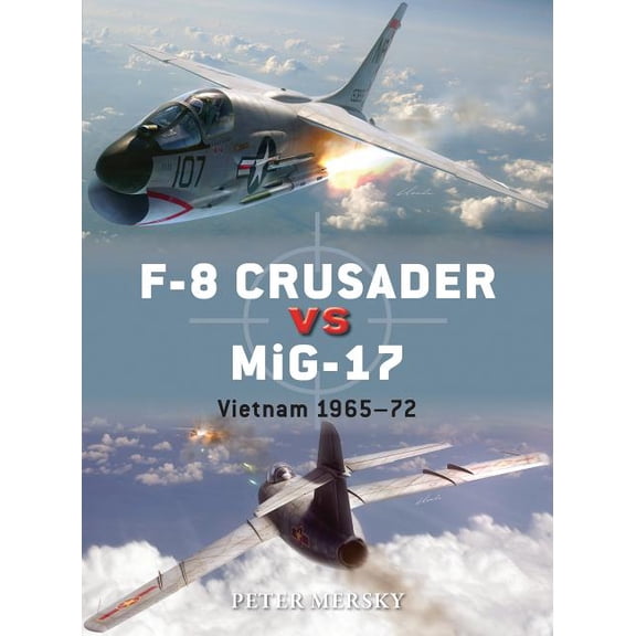Duel: F-8 Crusader vs MiG-17 : Vietnam 1965-72 (Series #61) (Paperback)