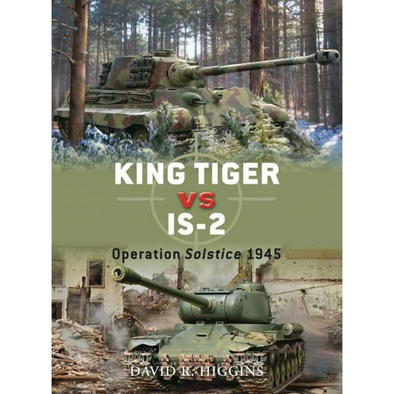 Duel: King Tiger vs IS-2 : Operation Solstice 1945 (Series #37) (Paperback)