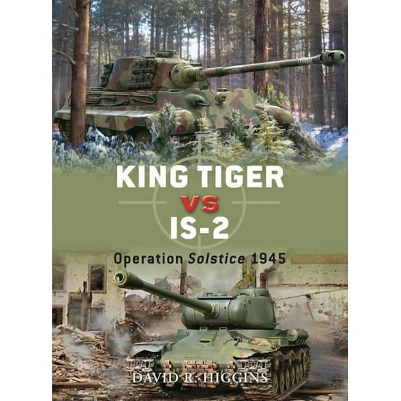 Duel: King Tiger vs IS-2 : Operation Solstice 1945 (Series #37) (Paperback)