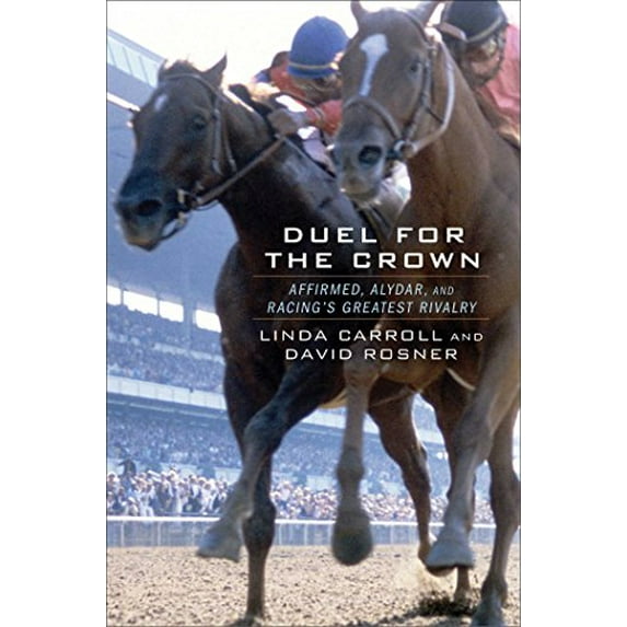 Pre-Owned Duel for the Crown: Affirmed, Alydar, and Racing's Greatest Rivalry (Hardcover) 1476733201 9781476733203
