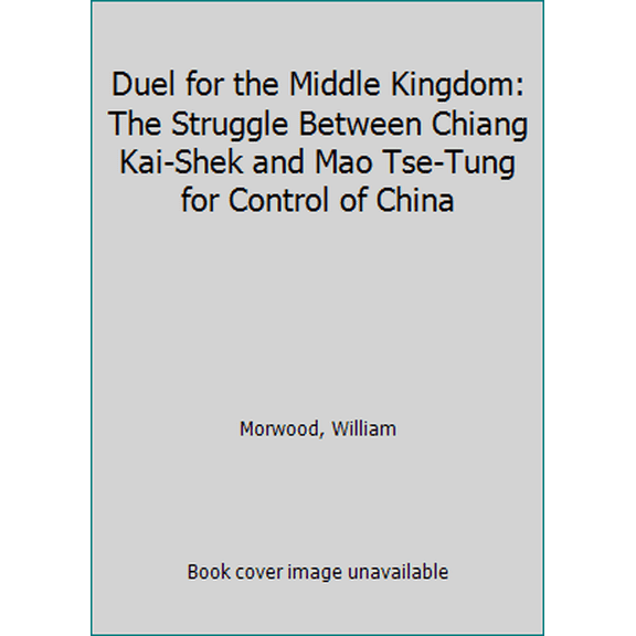 Pre-Owned Duel for the Middle Kingdom: The struggle between Chiang Kai-shek and Mao Tse-tung for control of China (Hardcover) 0896960471 9780896960473
