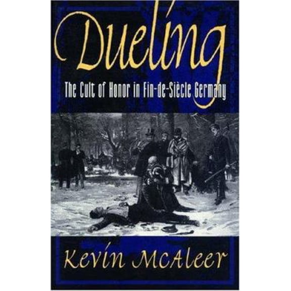 Pre-Owned Dueling – The Cult of Honor in Fin–de–Siecle Germany (Paper): The Cult of Honor in Fin-de-Siècle Germany (Princeton Legacy Library) Paperback