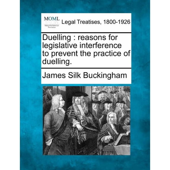 Duelling : Reasons for Legislative Interference to Prevent the Practice of Duelling.