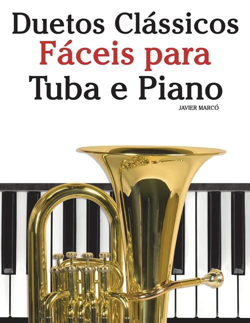 Duetos Clássicos Fáceis Para Tuba E Piano : Com Canções de Brahms, Handel, Tchaikovsky E Outros Compositores