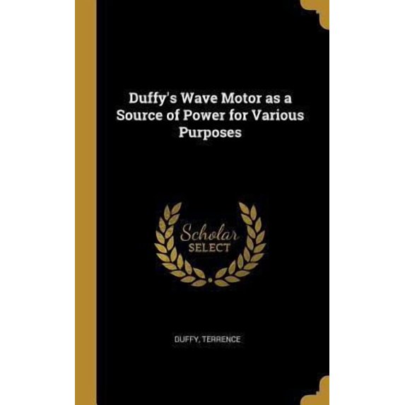 Duffy's Wave Motor as a Source of Power for Various Purposes Hardcover