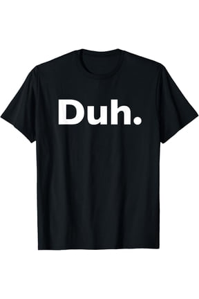 Duh Sarcastic T-Shirt