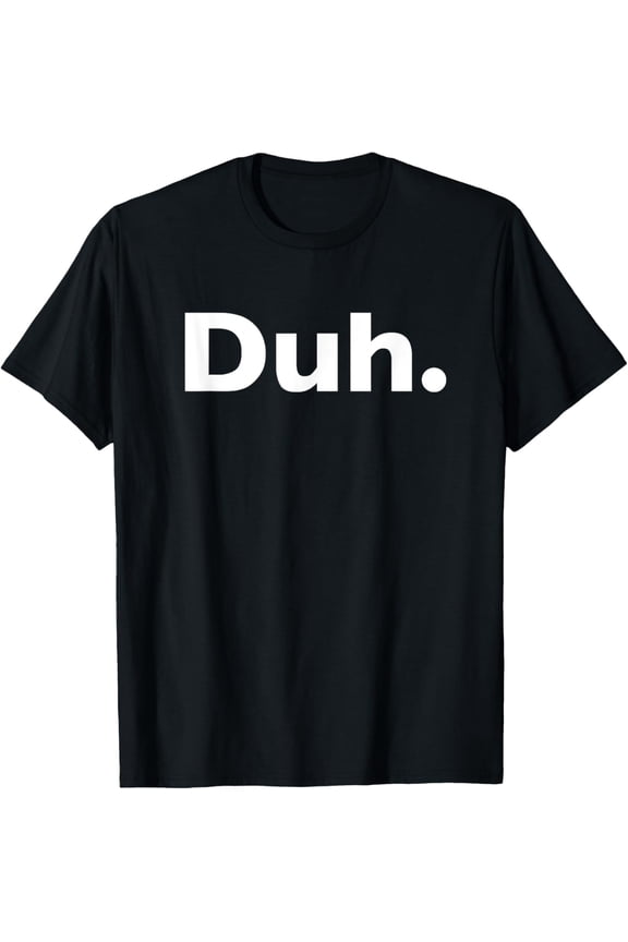 Duh Sarcastic T-Shirt
