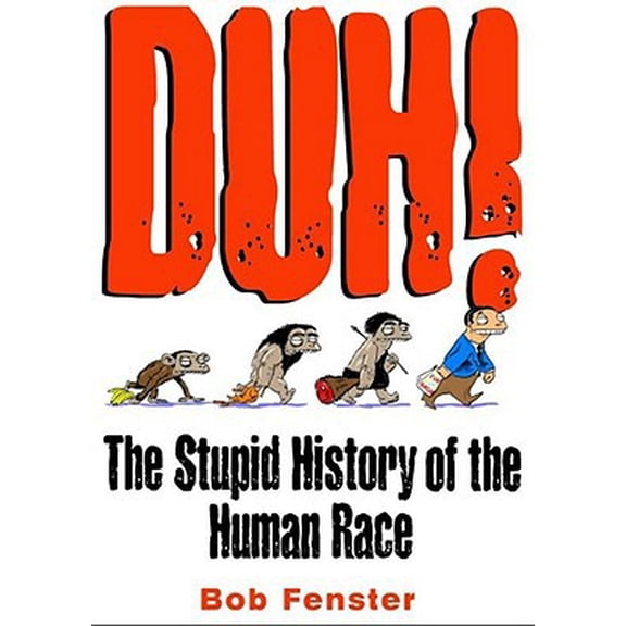Pre-Owned Duh!: The Stupid History of the Human Race (Paperback) 0740710028 9780740710025