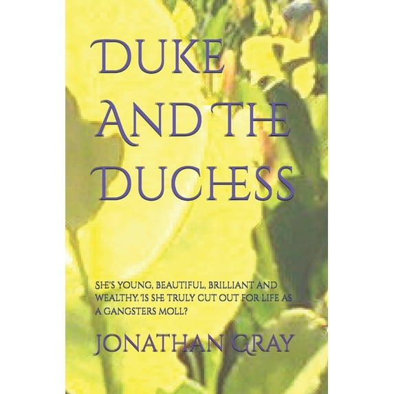 Duke And The Duchess: She's young, beautiful, brilliant and wealthy. Is she truly cut out for life as a gangsters moll?, (Paperback)