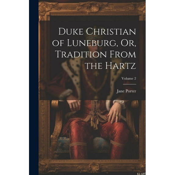 Duke Christian of Luneburg, Or, Tradition From the Hartz; Volume 2 (Paperback)