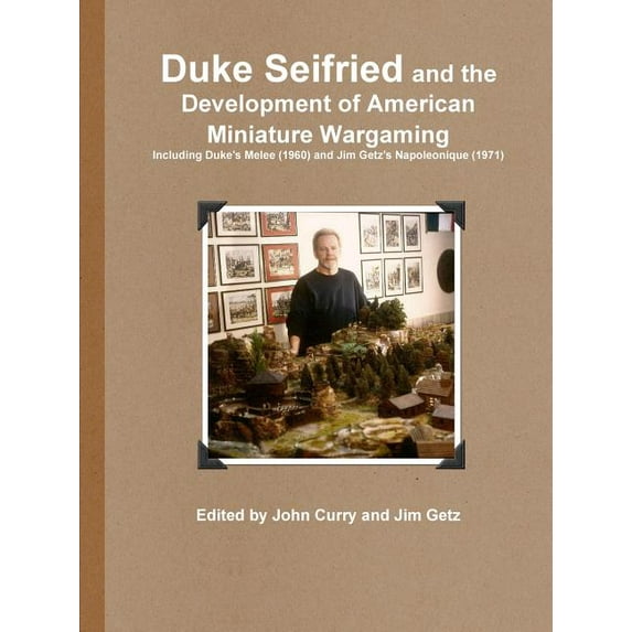 Duke Seifried and the Development of American Miniature Wargaming Including Duke's Melee (1960) and Jim Getz's Napoleoni, (Paperback)