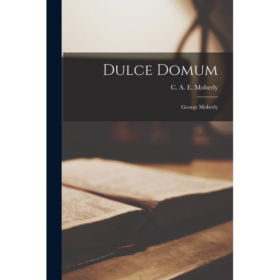Dulce Domum: George Moberly, (Paperback)