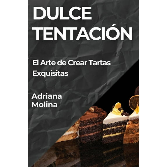 Dulce Tentación: El Arte de Crear Tartas Exquisitas, (Paperback)