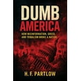 thumbnail image 1 of Dumb America, How Misinformation, Greed, and Tribalism Broke A Nation, (Paperback), 1 of 1