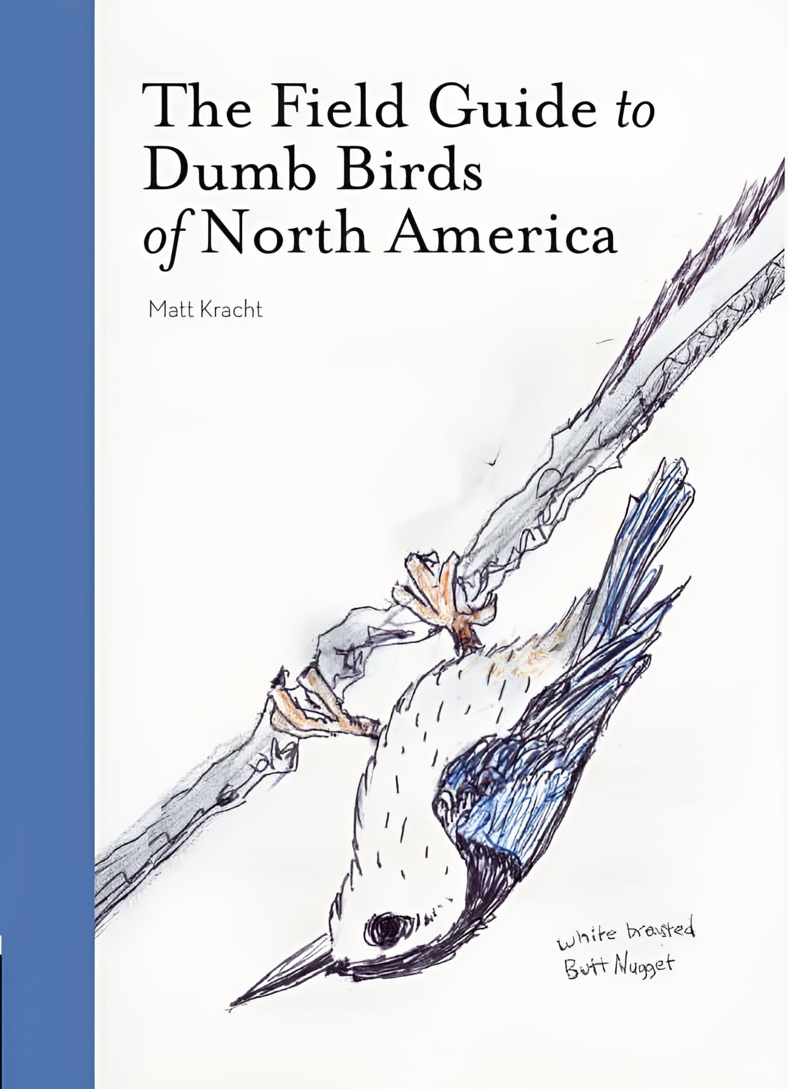 MATT KRACHT Dumb Birds: The Field Guide to Dumb Birds of America (Paperback)