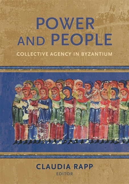 Dumbarton Oaks Byzantine Symposia and Co Power and People: Collective Agency in Byzantium, (Hardcover)
