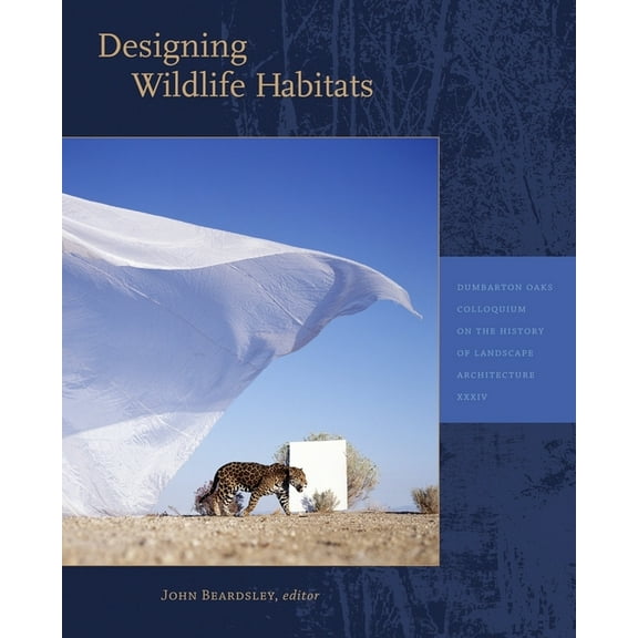 Dumbarton Oaks Colloquium on the History of Landscape Archit: Designing Wildlife Habitats (Paperback)
