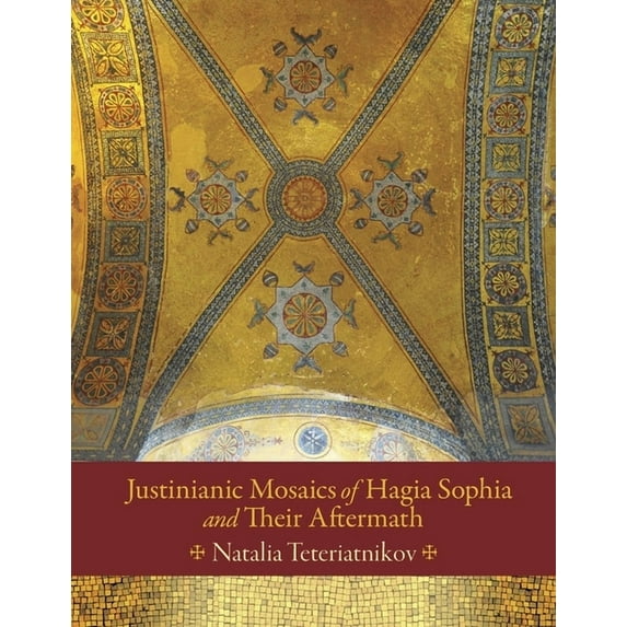 Dumbarton Oaks Studies: Justinianic Mosaics of Hagia Sophia and Their Aftermath (Hardcover)