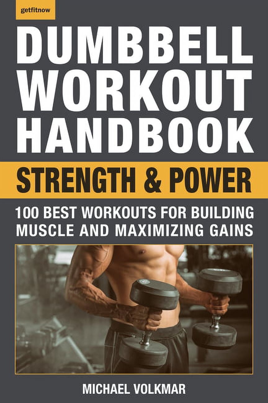 Dumbbell Workout Handbook: Strength and Power: 100 Workouts to Build ...
