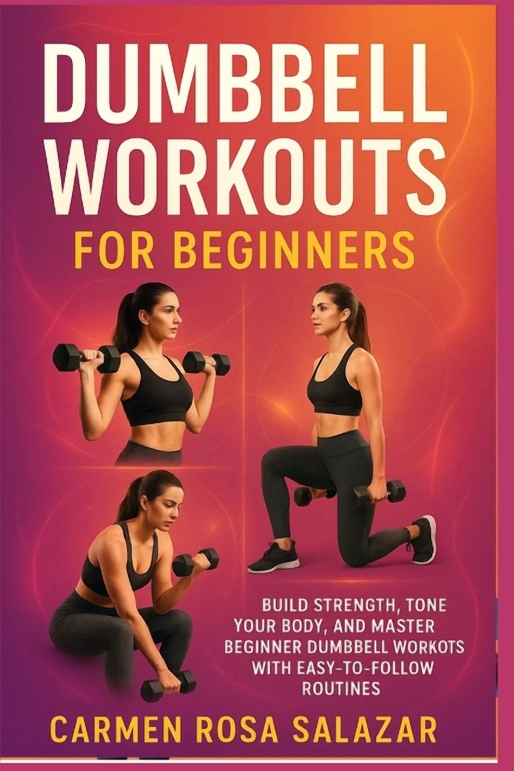 Dumbbell Workouts for Beginners: Build Strength, Tone Your Body, and ...