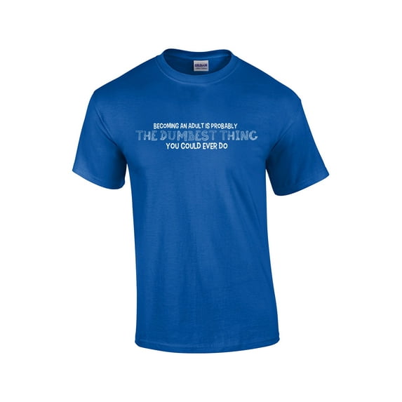 Dumbest Thing Ever Done Becoming an Adult Funny Short Sleeve T-shirt-Royal-6Xl