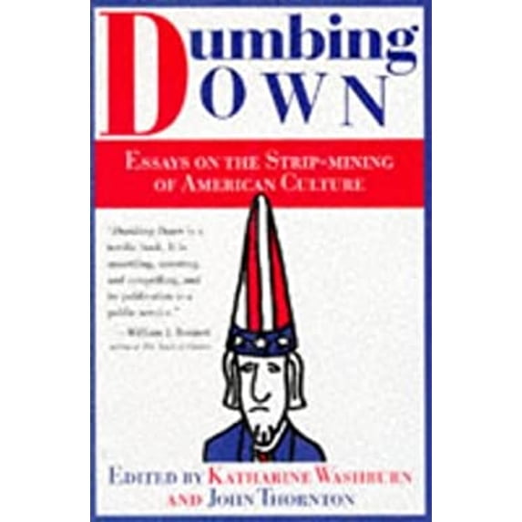 Pre-Owned Dumbing Down: Essays on the Strip Mining of American Culture Hardcover Washburn, Katharine