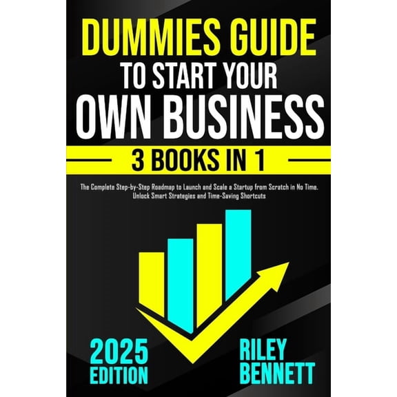 Dummies Guide to Start Your Own Business: The Complete Step-by-Step Roadmap to Launch and Scale a Startup from Scratch i, (Paperback)