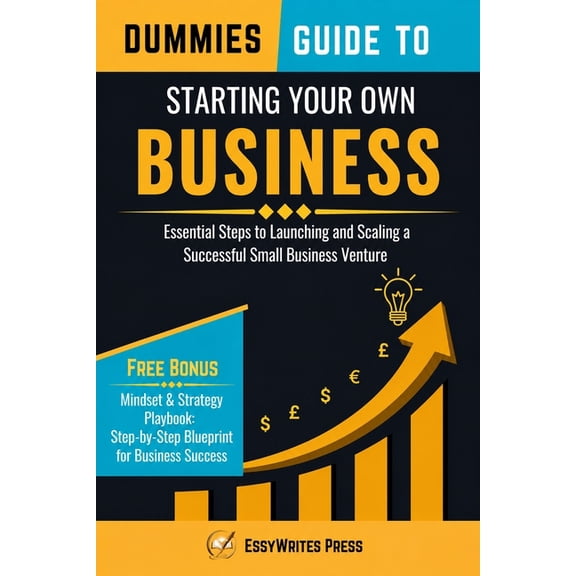 Dummies Guide to Starting Your Own Business: Essential Steps to Launching and Scaling a Successful Small Business Ventur, (Paperback)