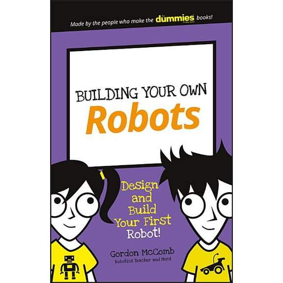 Dummies Junior Building Your Own Robots: Design and Build Your First Robot!, (Paperback)