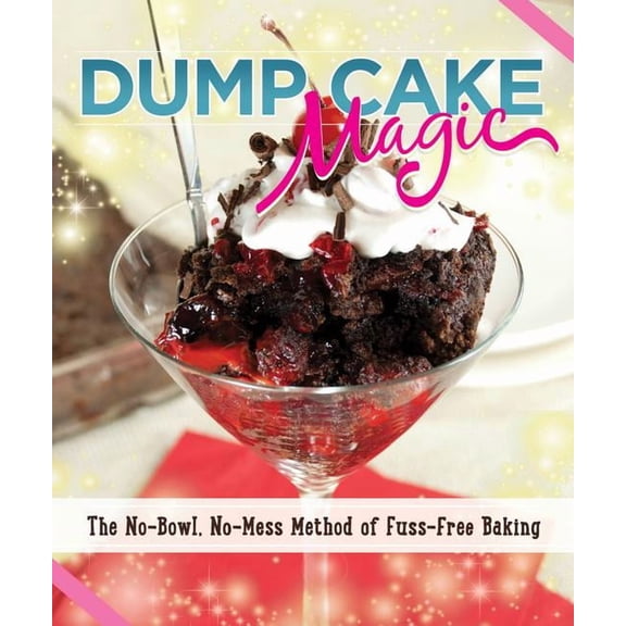 Pre-Owned Dump Cake Magic: The No-Bowl, No-Mess Method of Fuss-Free Baking, (Paperback)