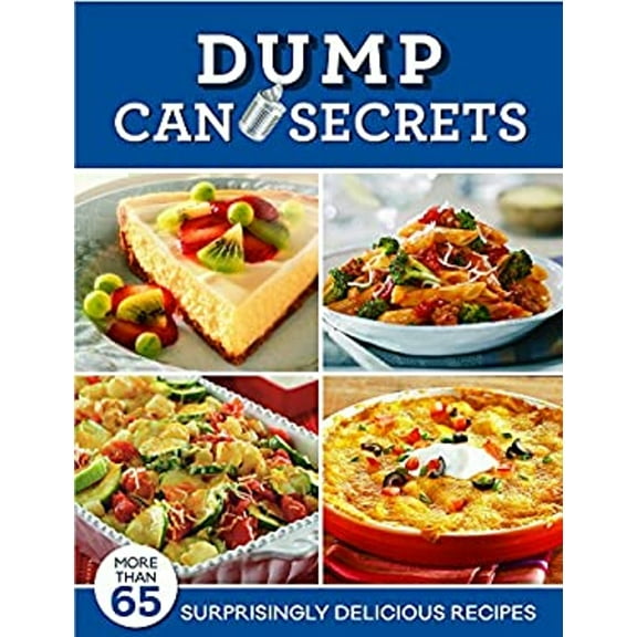 Pre-Owned Dump Can Secrets: More Than 65 Surprisingly Delicious Recipes (Spiral-bound) 1680222384 9781680222388
