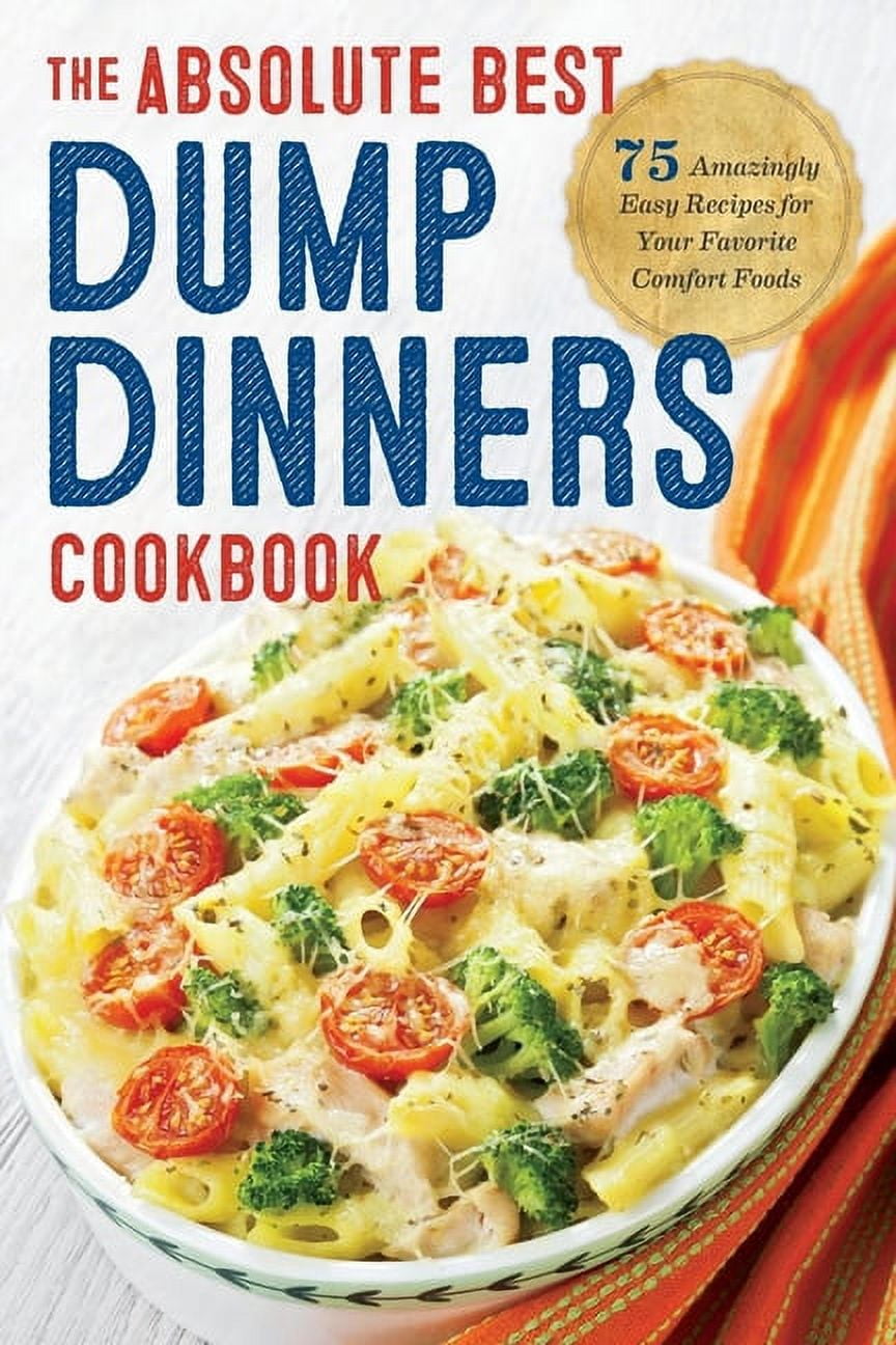 Dump Dinners : The Absolute Best Dump Dinners Cookbook with 75 ...