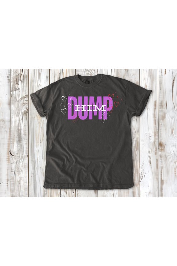Dump Him T-Shirt, Funny Breakup Graphic Tee, Humorous Relationship Quote, Retro Style Shirt, Oversized Washed Tee, Unique Humor Apparel