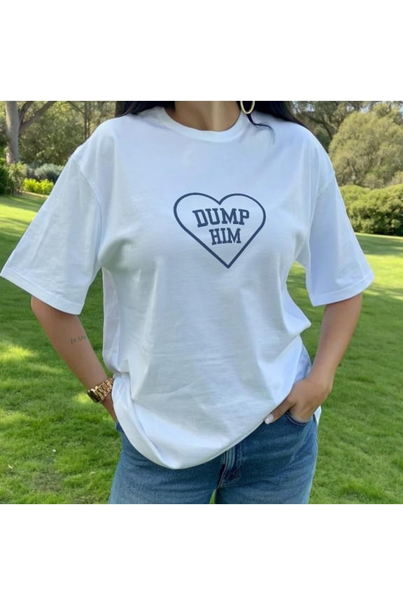 Dump Him Tshirt Funny Graphic Tee for Women Meme Slogan Top Gift for Friend