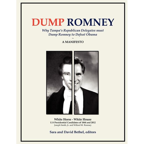 Dump Romney : Why Tampa's Republican Delegates Must Dump Romney to Defeat Obama