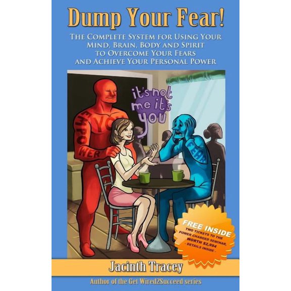 Dump Your Fear!: The Complete System for Using Your Mind, Brain, Body and Spirit to Overcome Your Fears and Achieve Your, (Paperback)