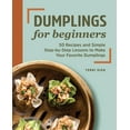 thumbnail image 1 of Dumplings for Beginners: 50 Recipes and Simple Step-By-Step Lessons to Make Your Favorite Dumplings, (Paperback), 1 of 1