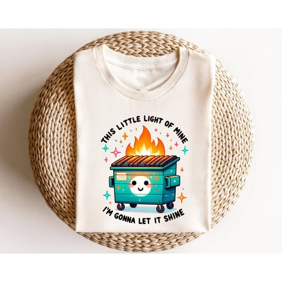 Dumpster Fire Shirts Emotional Dumpster Fire TShirt, This Little Light of Mine, Dumpster Fire Shirts