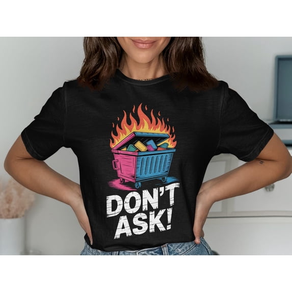 Dumpster Fire T Shirt Funny Burning Trash Can Tee Novelty Gift Idea Humor T Shirt Gift