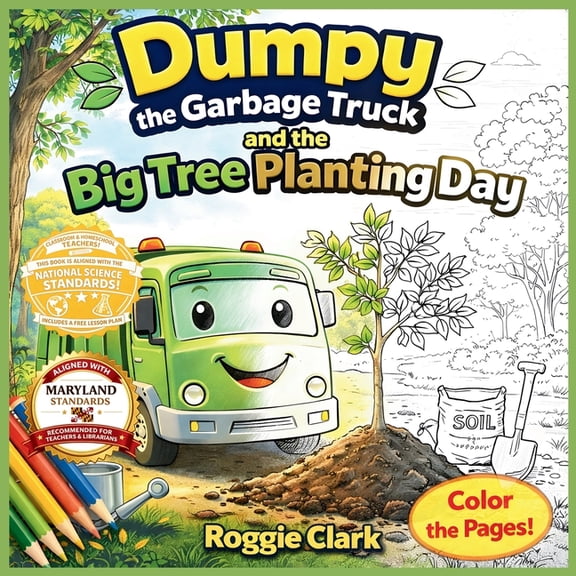 Dumpy the Garbage Truck Book Dumpy the Garbage Truck and the Big Tree Planting Day: An Early Elementary Environmental Science Story and Activity Book, Book 2, (Paperback)