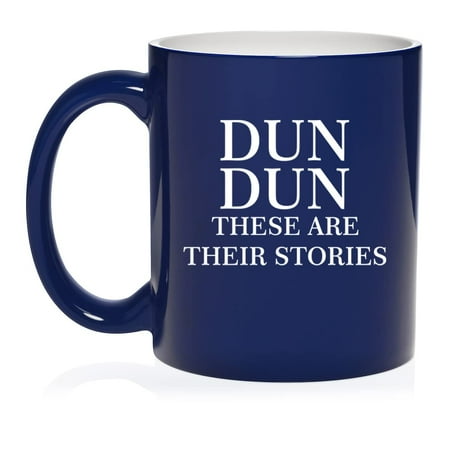 Dun Dun These Are Their Stories Ceramic Coffee Mug Tea Cup Gift for Her, Him, Women, Men, Sister, Brother, Mom, Dad, Birthday, Boss, Housewarming, Funny, Crime Show, Murder Mystery (11oz Blue)