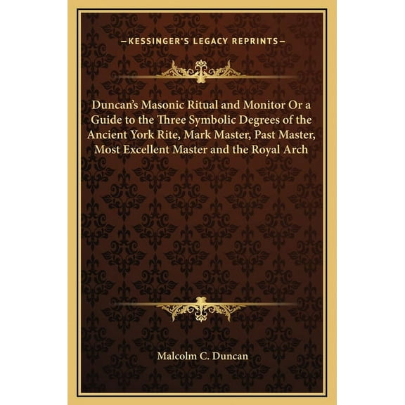Duncan's Masonic Ritual and Monitor Or a Guide to the Three Symbolic Degrees of the Ancient York Rite, Mark Master, Past, (Hardcover)