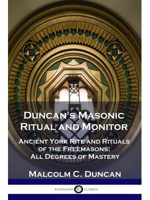 Duncan's Masonic Ritual and Monitor: Ancient York Rite and Rituals of ...