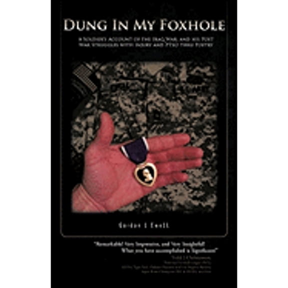 Pre-Owned Dung in My Foxhole: A Soldier's Account of the Iraq War, and His Post War Struggles with Injury and Ptsd Thru Poetry (Paperback) 1426970587 9781426970580